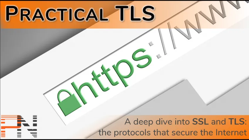 Practical TLS - A deep dive into SSL and TLS: the protocols that secure the Internet